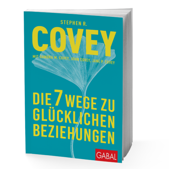 Stephen R. Covey - Die 7 Wege zu glücklichen Beziehungen