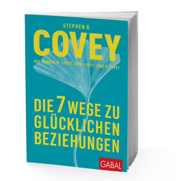 Stephen R. Covey - Die 7 Wege zu glücklichen Beziehungen