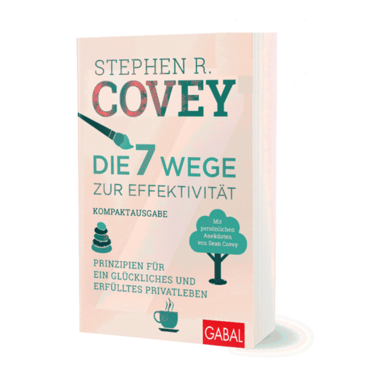 Stephen R. Covey - Die 7 Wege für Effektivität Kompaktausgabe